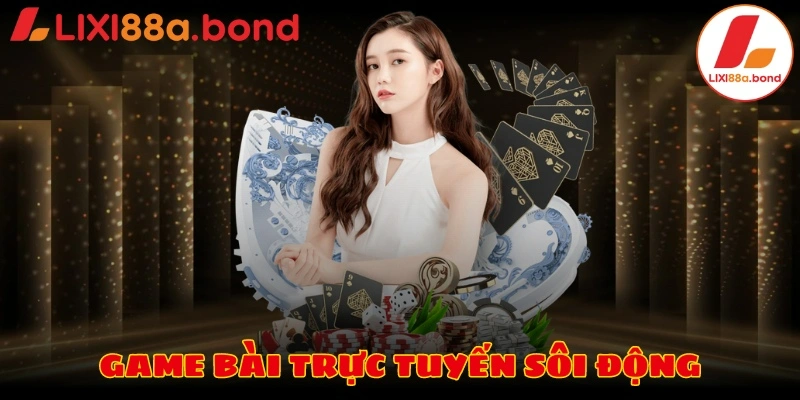 Game bài trực tuyến sôi động, đa dạng phiên bản