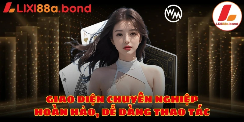 Giao diện chuyên nghiệp, hoàn hảo, dễ dàng thao tác