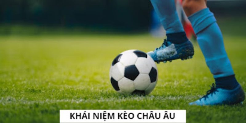 Tìm hiểu khái niệm về kèo châu Âu Lixi88 là gì?